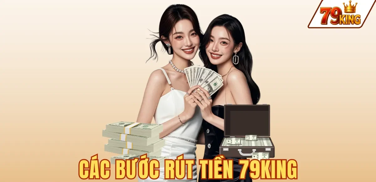 Rút tiền 79king 6 CÁC BƯỚC RÚT TIỀN 79KING