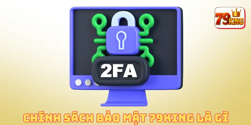 Chính Sách Bảo Mật 79king 2 Chính sách bảo mật 79king là gì